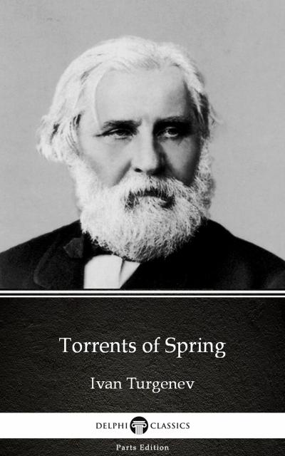 Torrents of Spring by Ivan Turgenev - Delphi Classics (Illustrated)