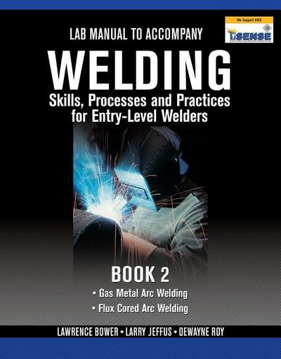 Lab Manual for Jeffus/Bower’s Welding Skills, Processes and Practices for Entry-Level Welders, Book 2