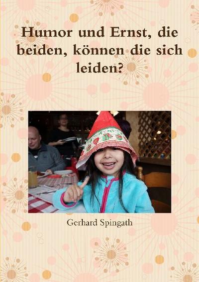 Humor und Ernst, die beiden, können die sich leiden?