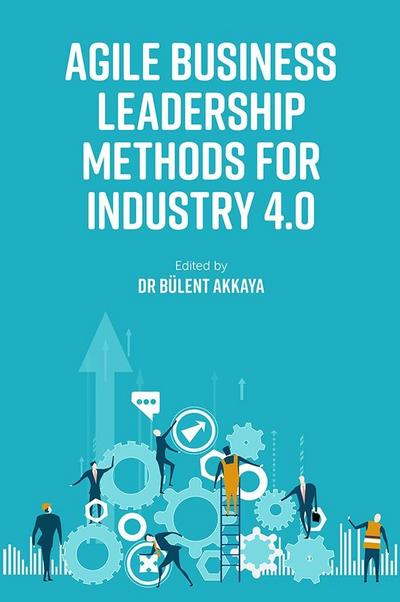 Agile Business Leadership Methods for Industry 4.0