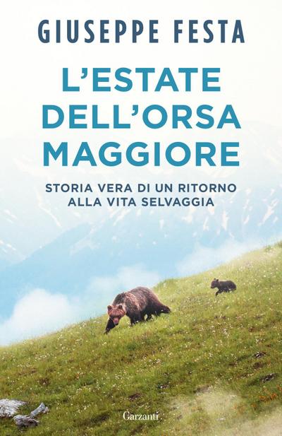 L’ estate dell’Orsa Maggiore. Storia vera di un ritorno alla vita selvaggia