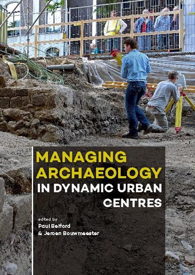 Managing Archaeology in Dynamic Urban Centres