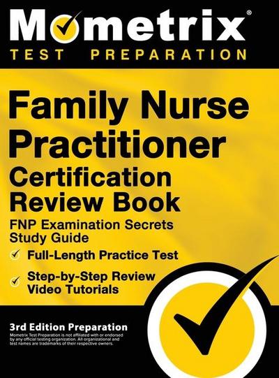 Family Nurse Practitioner Certification Review Book - FNP Examination Secrets Study Guide, Full-Length Practice Test, Step-by-Step Video Tutorials