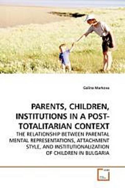 PARENTS, CHILDREN, INSTITUTIONS IN A POST-TOTALITARIAN CONTEXT
