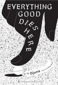 Everything Good Dies Here
