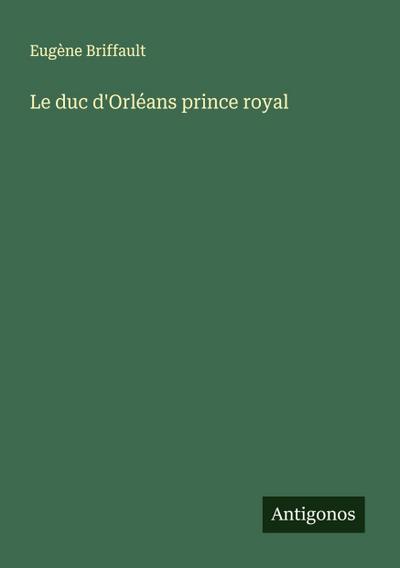 Le duc d’Orléans prince royal