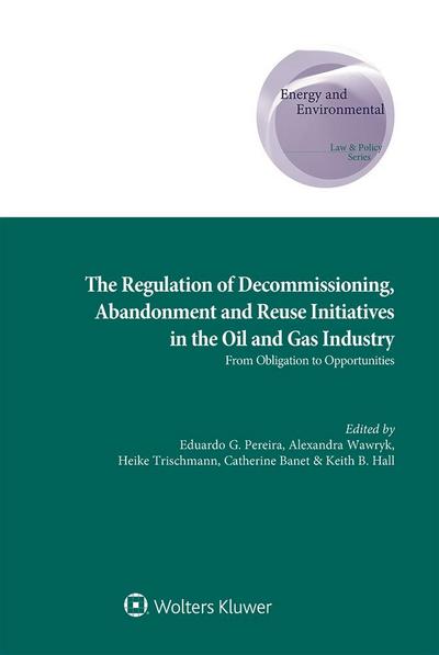 Regulation of Decommissioning, Abandonment and Reuse Initiatives in the Oil and Gas Industry