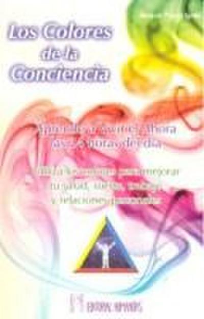 Los colores de la conciencia : aprende a vivir el ahora las 24 horas del día