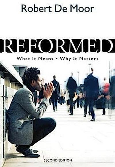 Reformed: What It Means, Why It Matters