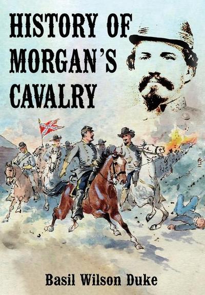 History of Morgan’s Cavalry