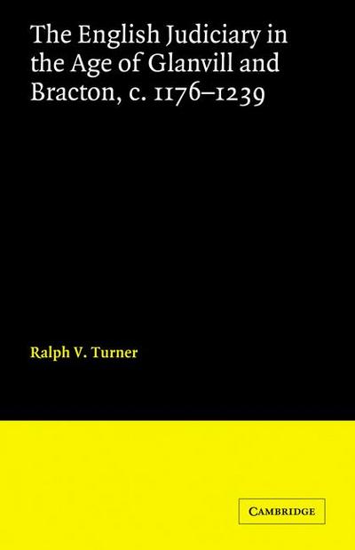 The English Judiciary in the Age of Glanvill and Bracton C.1176-1239