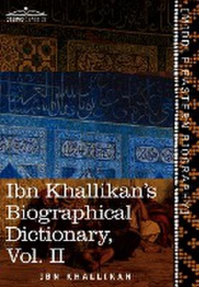 Ibn Khallikan’s Biographical Dictionary, Vol. II (in 4 Volumes)