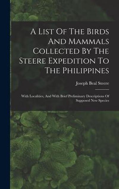 A List Of The Birds And Mammals Collected By The Steere Expedition To The Philippines: With Localities, And With Brief Preliminary Descriptions Of Sup