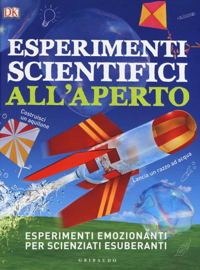 Esperimenti scientifici all’aperto. Esperimenti emozionanti per scienziati esuberanti