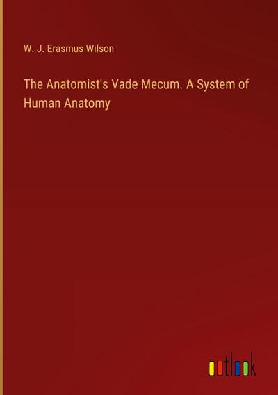 The Anatomist’s Vade Mecum. A System of Human Anatomy