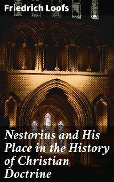 Nestorius and His Place in the History of Christian Doctrine