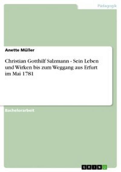 Christian Gotthilf Salzmann - Sein Leben und Wirken bis zum Weggang aus Erfurt im Mai 1781