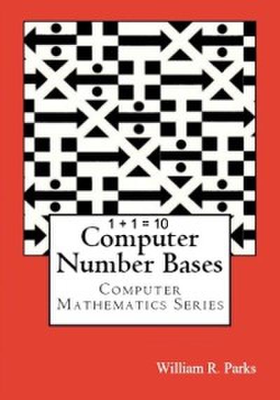 1 + 1 = 10 Computer Number Bases