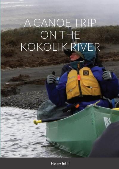 A CANOE TRIP ON THE KOKOLIK RIVER
