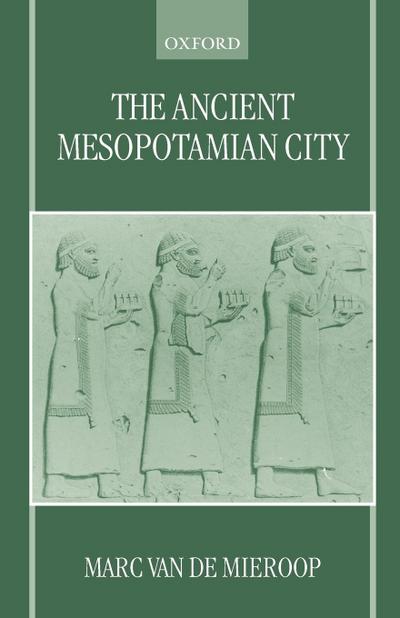 The Ancient Mesopotamian City - Marc van de Mieroop