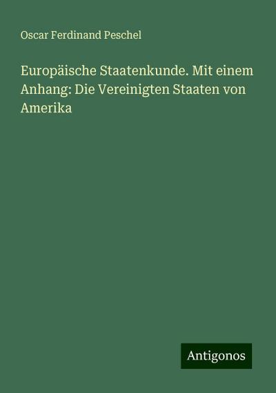 Peschel, O: Europäische Staatenkunde. Mit einem Anhang: Die