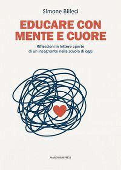 Educare con mente e cuore. Riflessioni in lettere aperte di un insegnante nella scuola di oggi