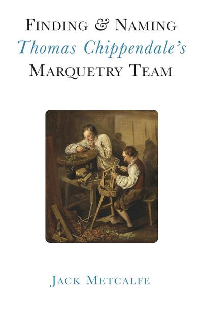 Finding and Naming Thomas Chippendale’s Marquetry Team