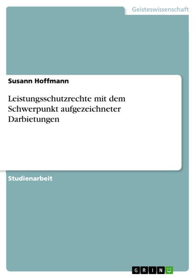 Leistungsschutzrechte mit dem Schwerpunkt aufgezeichneter Darbietungen