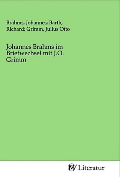 Johannes Brahms im Briefwechsel mit J.O. Grimm