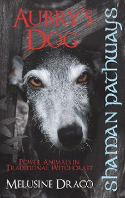 Shaman Pathways - Aubry’s Dog: Power Animals In Traditional Witchcraft