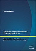 Kompetenz- und karriereförderliches Führungsverhalten: Unter besonderer Berücksichtigung geschlechtsspezifischer Mitarbeiterförderung - Jenny Alice Rohde