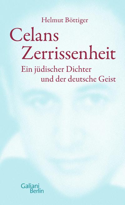 Celans Zerrissenheit: Ein jüdischer Dichter und der deutsche Geist