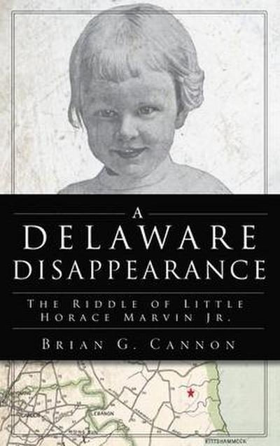 Delaware Disappearance: The Riddle of Little Horace Marvin, Jr.