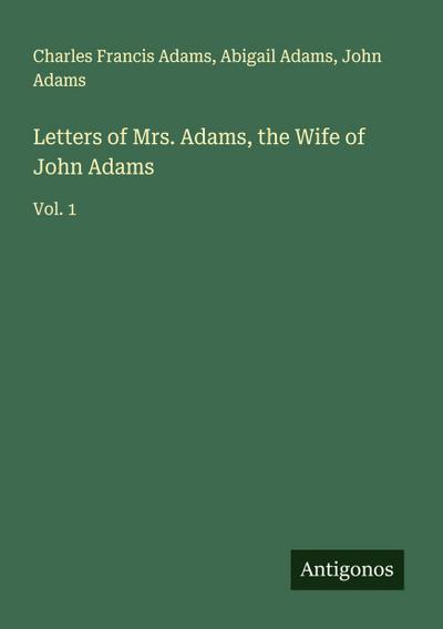 Letters of Mrs. Adams, the Wife of John Adams