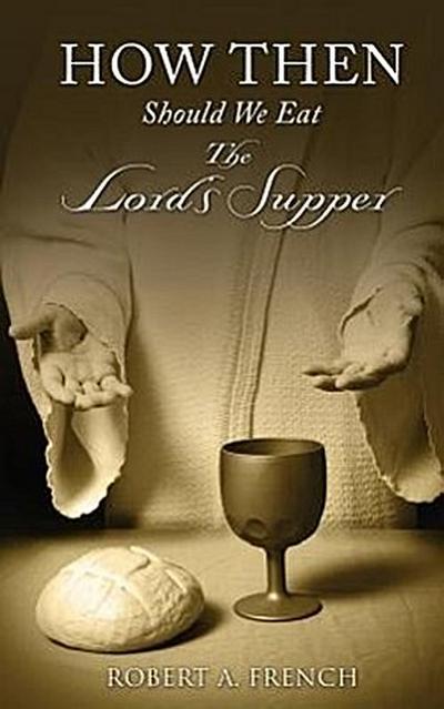 How Then Should We Eat the Lord’s Supper