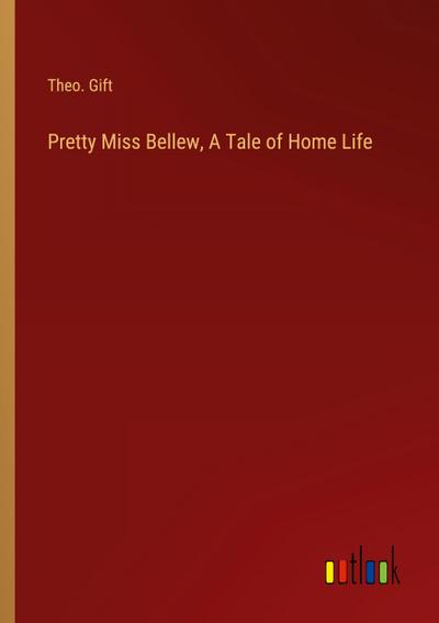 Pretty Miss Bellew, A Tale of Home Life