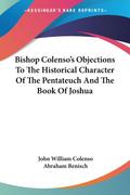 Bishop Colenso’s Objections To The Historical Character Of The Pentateuch And The Book Of Joshua