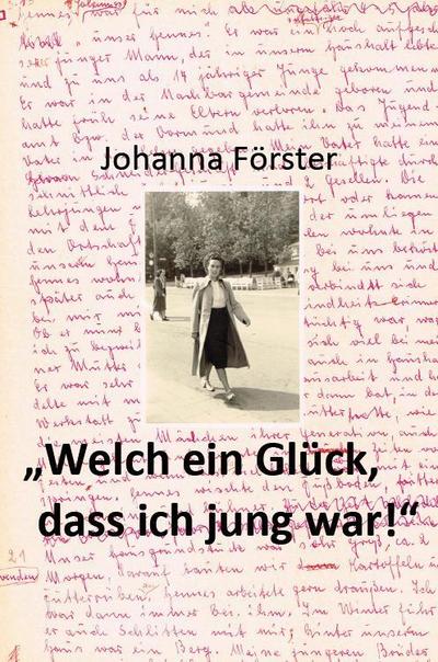 "Welch ein Glück, dass ich jung war!": Mein Leben von 1919 bis 1951 (Books on Demand im Kid Verlag)