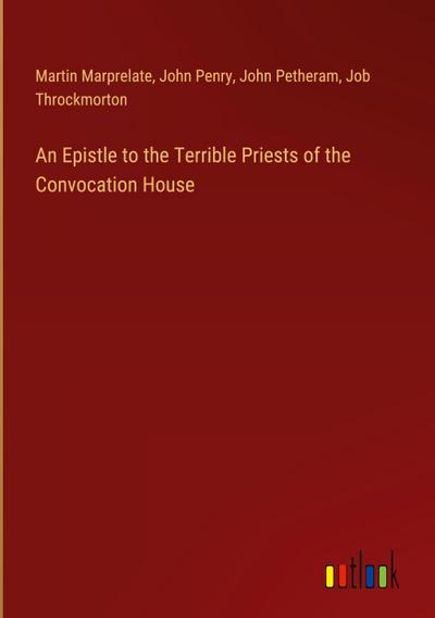 An Epistle to the Terrible Priests of the Convocation House