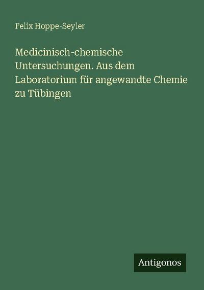 Medicinisch-chemische Untersuchungen. Aus dem Laboratorium für angewandte Chemie zu Tübingen