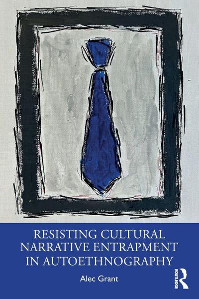 Resisting Cultural Narrative Entrapment in Autoethnography