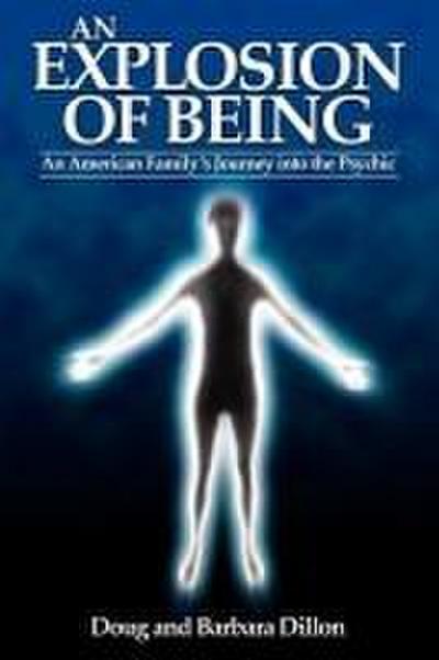 An Explosion of Being: An American Family’s Journey Into the Psychic [New Edition]