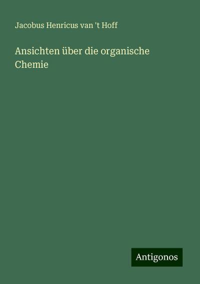 Hoff, J: Ansichten über die organische Chemie