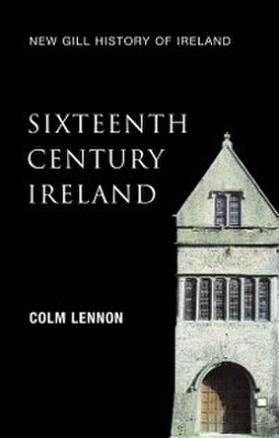 Sixteenth-Century Ireland (New Gill History of Ireland 2)