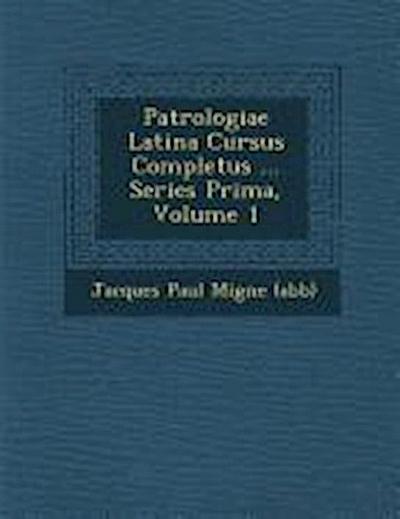 Patrologiae Latina Cursus Completus ... Series Prima, Volume 1