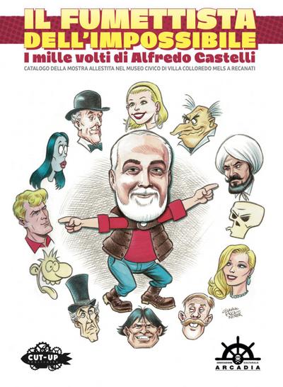 Il fumettista dell’impossibile. I mille volti di Alfredo Castelli. Catalogo della mostra allestita nel museo civico di Villa Colloredo Mels a Recanati