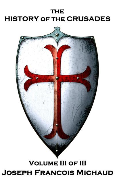 The History of the Crusades - Volume III (of III)