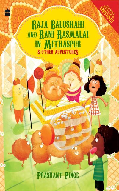 Raja Balushahi and Rani Rasmalai in Mithaspur and Other Adventures