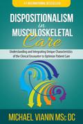 Dispositionalism in Musculoskeletal Care: Understanding and Integrating Unique Characteristics of the Clinical Encounter to Optimize Patient Care
