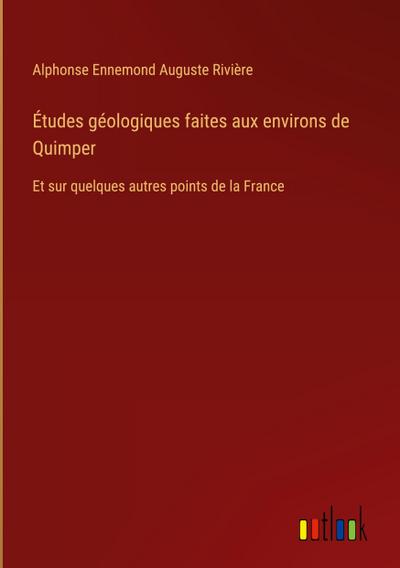 Études géologiques faites aux environs de Quimper
